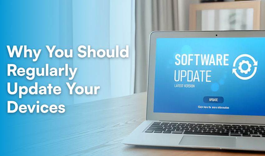 Why You Should Regularly Update Your Devices
