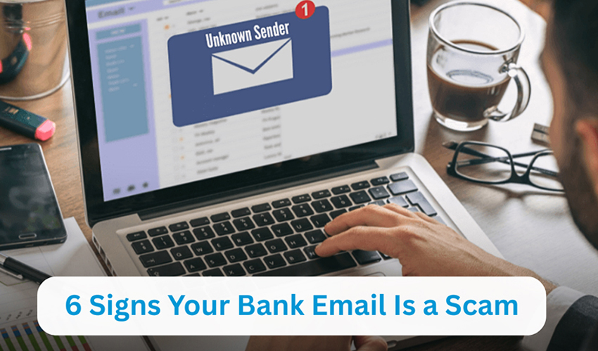 6 Signs Your Bank Email Is a Scam